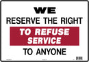 We Reserve The Right To Refuse Service To Anyone 14 x 10" Sign